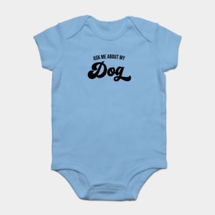 Ask Me About My Dog Baby Bodysuit